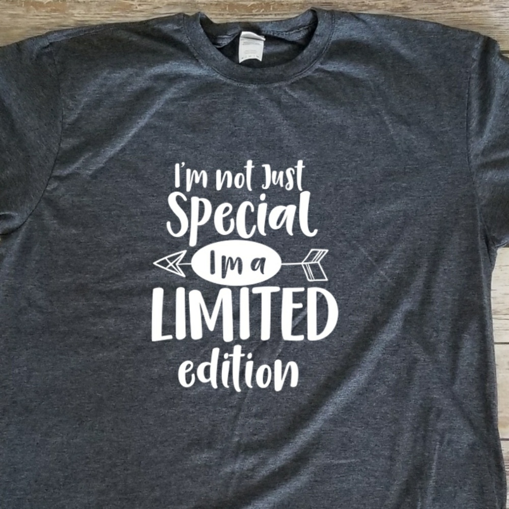 I'm Not Just special, I'm Limited Edition - unisex